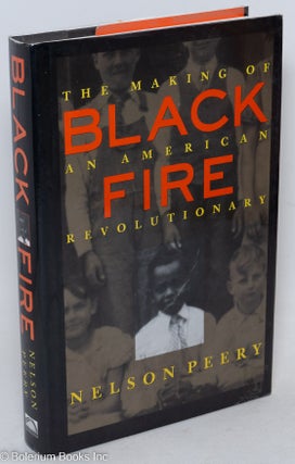 Cat.No: 14262 Black fire; the making of an American revolutionary. Nelson Peery