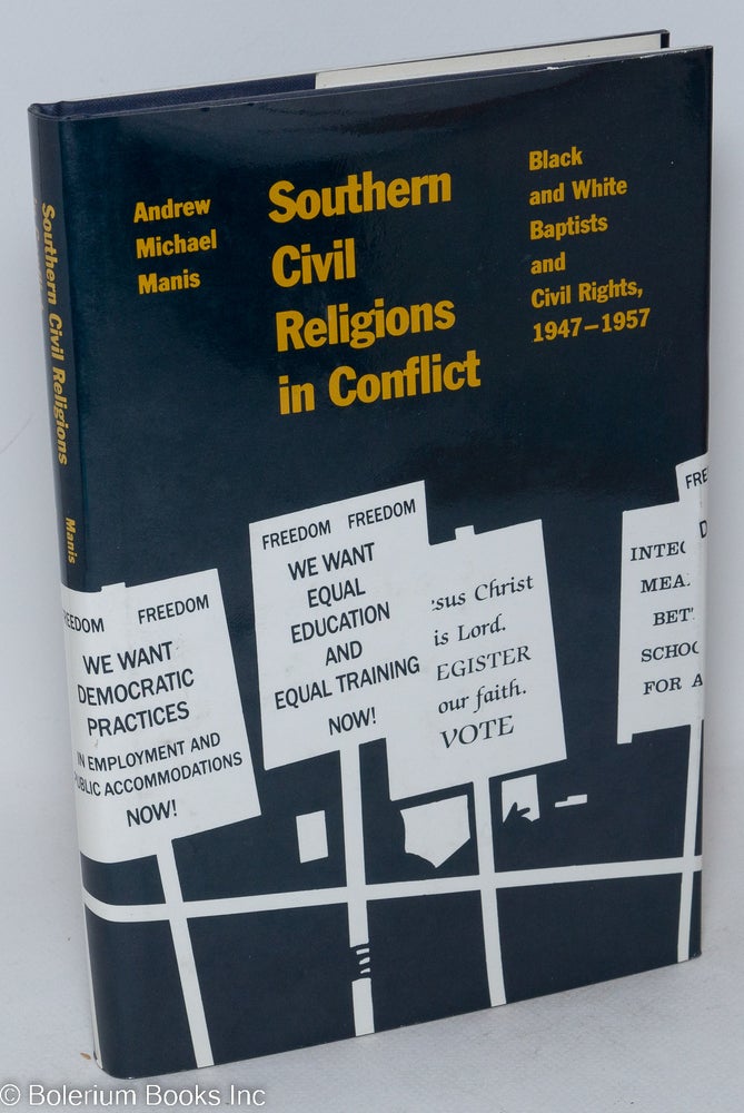 Cat.No: 14263 Southern civil religions in conflict; black and white Baptists and civil rights, 1947-1957. Andrew Michael Manis.