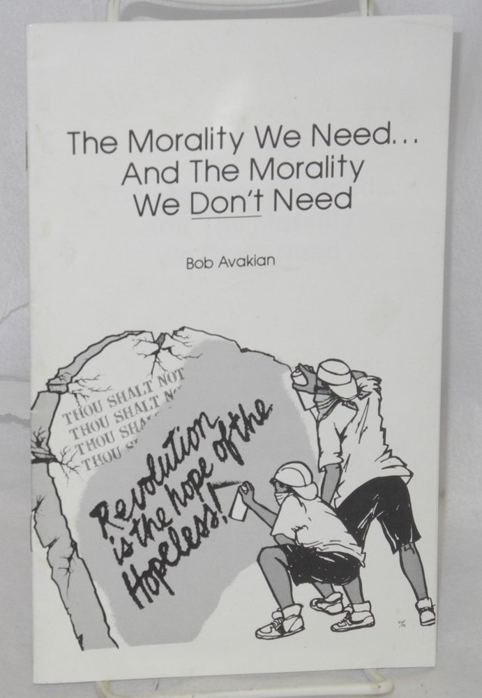 Cat.No: 142736 The morality we need... and the morality we don't need. Bob Avakian.