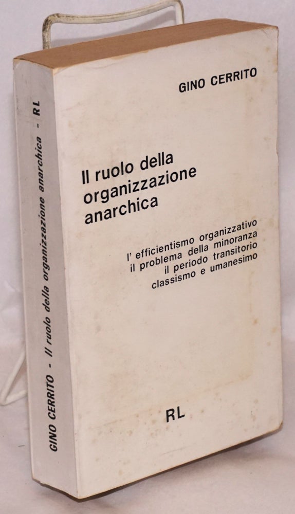 Cat.No: 142868 Il ruolo della organizzazione anarchica: L'efficientismo organizzativo, il problema della minoranza, il periodo transitorio, classismo e umanesimo. Gino Cerrito.