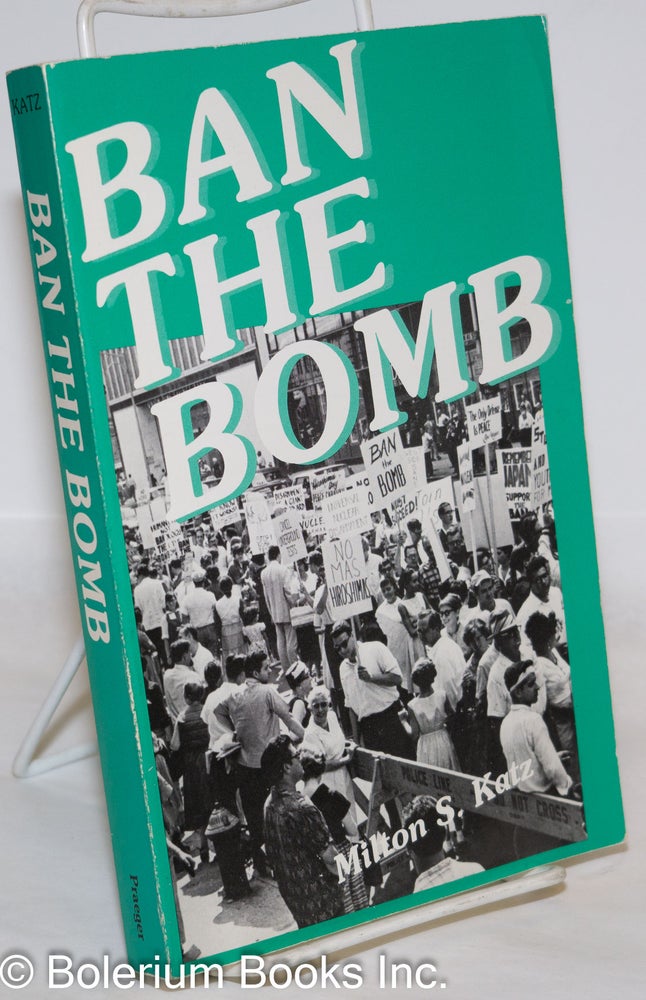 Cat.No: 142901 Ban the Bomb: A History of SANE, The Committee for a Sane Nuclear Policy, 1957-1985. Milton S. Katz.