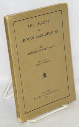 Cat.No: 142972 The Theory of Human Progression. Patrick Edward Dove, Julia A. Kellog