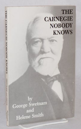 Cat.No: 142996 The Carnegie Nobody Knows. George Swetnam, Helene Smith