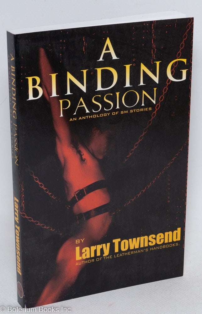 Cat.No: 143007 A Binding Passion: an anthology of SM stories. Larry Townsend.