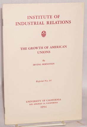 Cat.No: 143062 The growth of American unions. Irving Bernstein