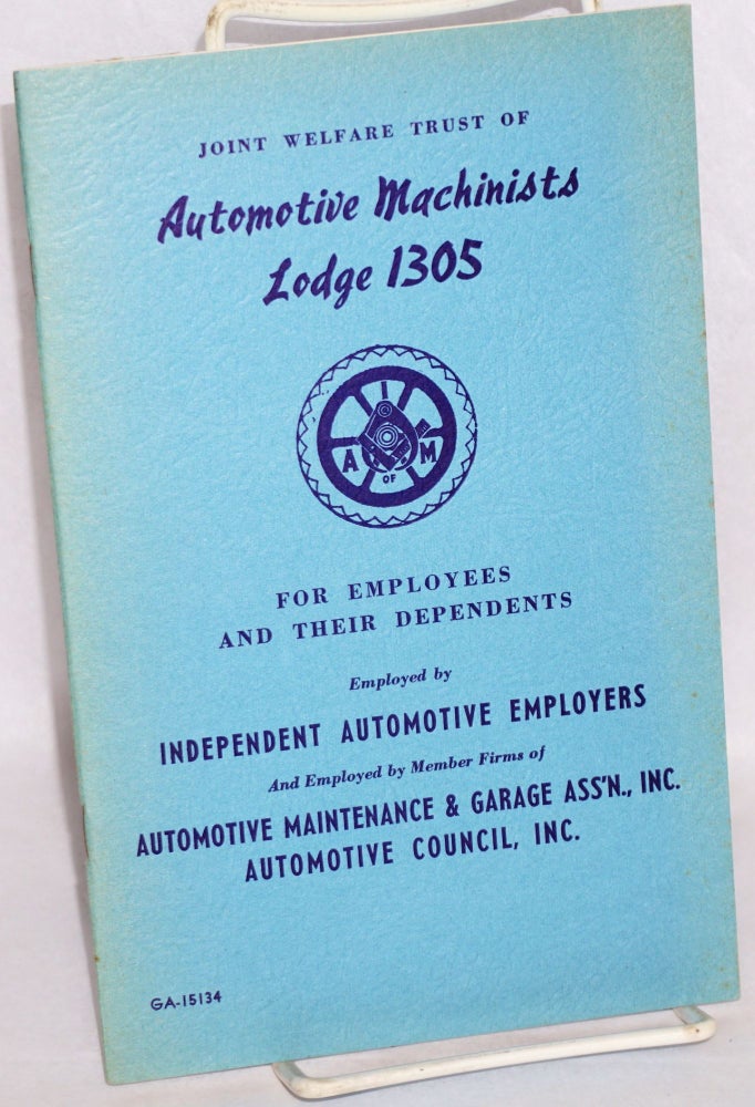 Cat.No: 143113 Joint welfare trust of Automotive Machinists Lodge 1305, for employees and their dependents, employed by independent automotive employers and employed by member firms of Automotive Maintenance and Garage Ass'n, Inc., Automotive Council, Inc. Harry H. Grossman, arranged by.