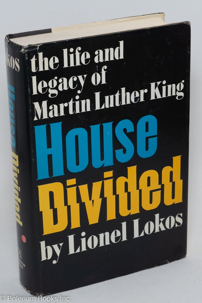 Cat.No: 14319 House divided; the life and legacy of Martin Luther King. Lionel Lokos.