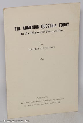 Cat.No: 143428 The Armenian question today in its historical perspective. Charles A....