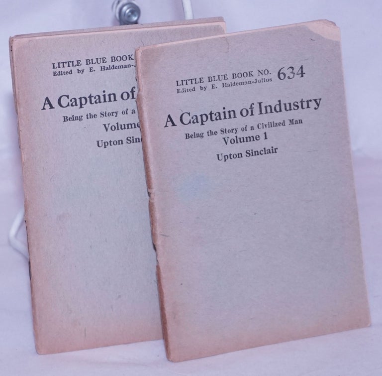 Cat.No: 143605 A Captain of Industry: being the story of a civilized man [two volumes]. Upton Sinclair.