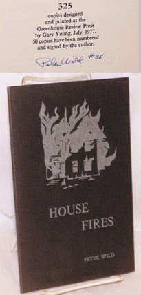 Cat.No: 143650 House Fires: poems [signed]. Peter Wild