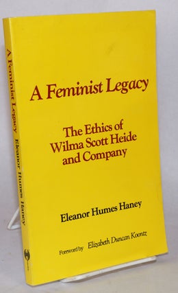 Cat.No: 143673 A Feminist Legacy: The Ethics of Wilma Scott Heide and Company. Eleanor...