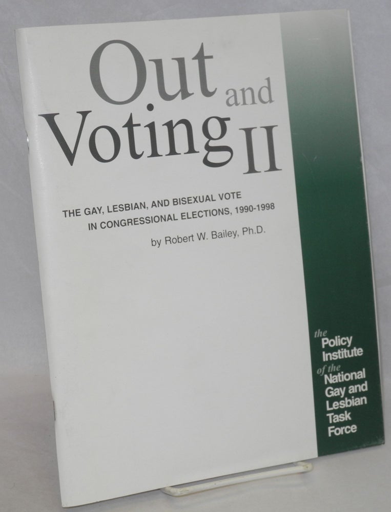 Cat.No: 143694 Out & Voting II: the gay, lesbian and bisexual vote in Congressional house elections, 1990-1998. Robert W. Bailey, Rich Tafel.