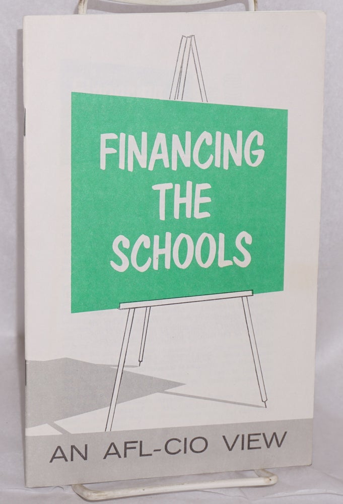 Cat.No: 143695 Financing the schools: an AFL-CIO view. American Federation of Labor, Congress of Industrial Organizations. Department of Education.