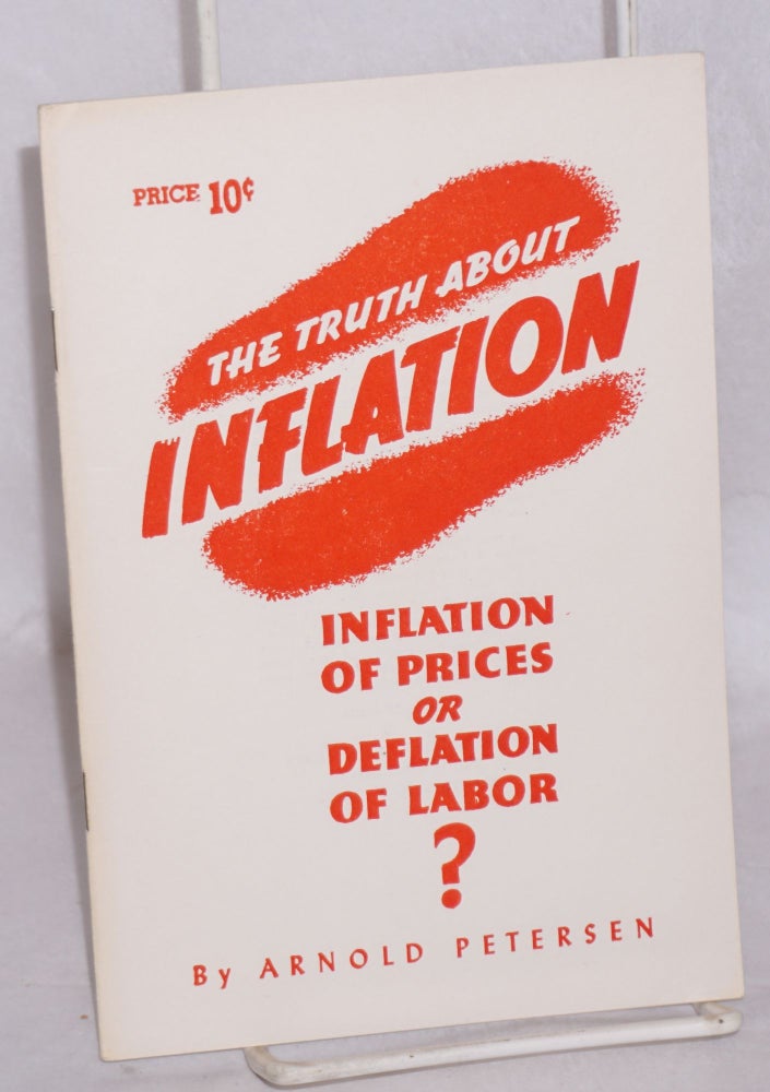 Cat.No: 143715 The Truth About Inflation: Inflation of Prices or Deflation of Labor? Arnold Petersen.