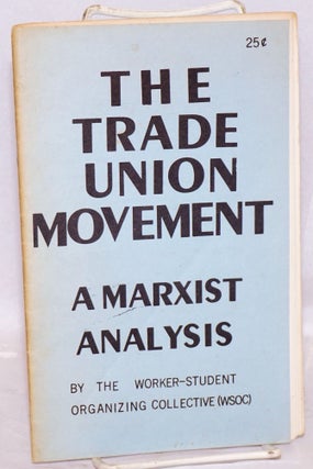 Cat.No: 143733 The trade union movement: a Marxist analysis. Worker-Student Organizing...