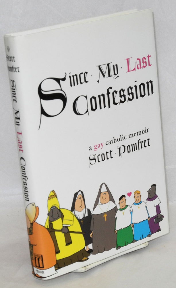 Cat.No: 143753 Since My Last Confession: a gay Catholic memoir. Scott Pomfret.