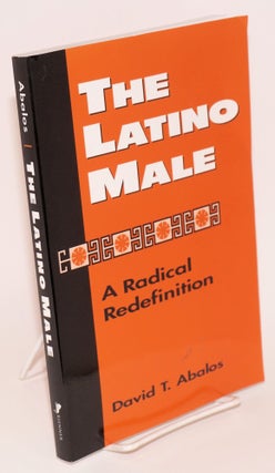 Cat.No: 143782 The Latino Male: a radical redefinition. David T. Abalos