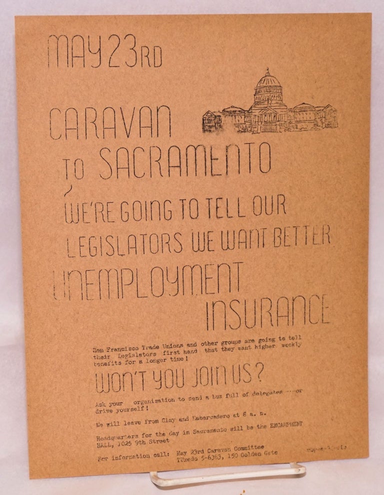 Cat.No: 143842 Caravan to Sacramento. We're going to tell our legislators we want better unemployment insurance [handbill]. May 23rd Caravan Committee.
