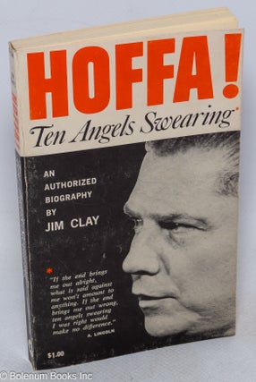 Cat.No: 143873 Hoffa! Ten angels swearing, an authorized biography. Jim Clay