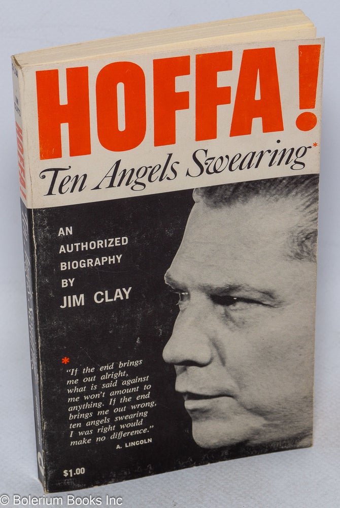 Cat.No: 143873 Hoffa! Ten angels swearing, an authorized biography. Jim Clay.