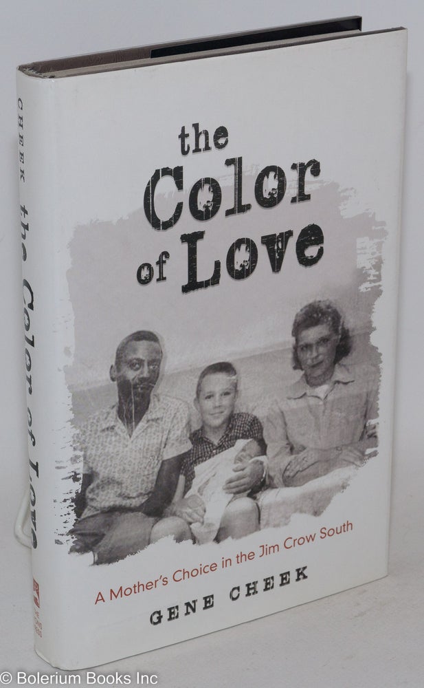 Cat.No: 144002 The color of love; a mother's choice in the Jim Crow south. Gene Cheek.