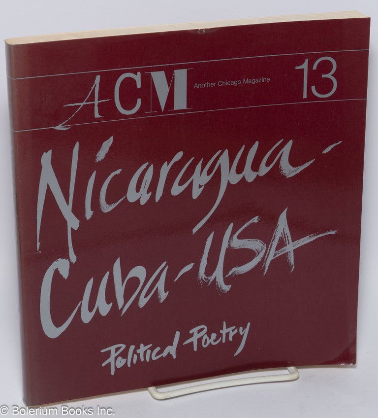 Cat.No: 144023 ACM: Another Chicago Magazine; #13: Nicaragua - Cuba - USA: Political Poetry. Lee Webster, Barry Silesky, Neil Ortenberg, Studs Terkel Tom McGrath, Daisy Zamora, Marya Jimenez, Phyllis Janik, Dale Jacobson.