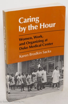 Cat.No: 144076 Caring by the hour: Women, work, and organizing at Duke Medical Center....