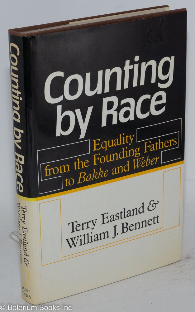Cat.No: 144200 Counting by race; equality from the founding fathers to Bakke and Weber. Terry Eastland, William J. Bennett.