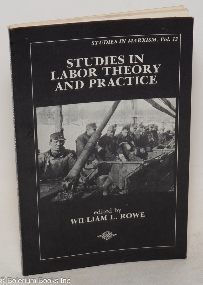 Cat.No: 144403 Studies in Labor Theory and Practice: Papers from the Fifth Midwest Marxist Scholars Conference. William L. Rowe, ed.