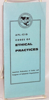 Cat.No: 144432 AFL-CIO codes of ethical practices. American Federation of Labor-Congress...