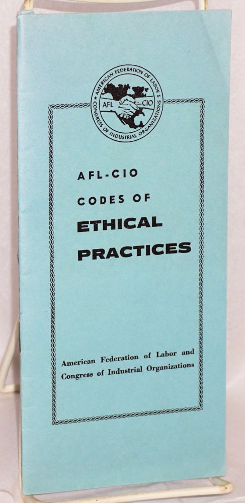 Cat.No: 144432 AFL-CIO codes of ethical practices. American Federation of Labor-Congress of Industrial Organizations.