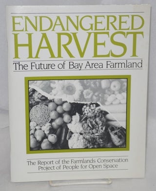 Cat.No: 144506 Endangered harvest: the future of Bay area farmland : the report of the...