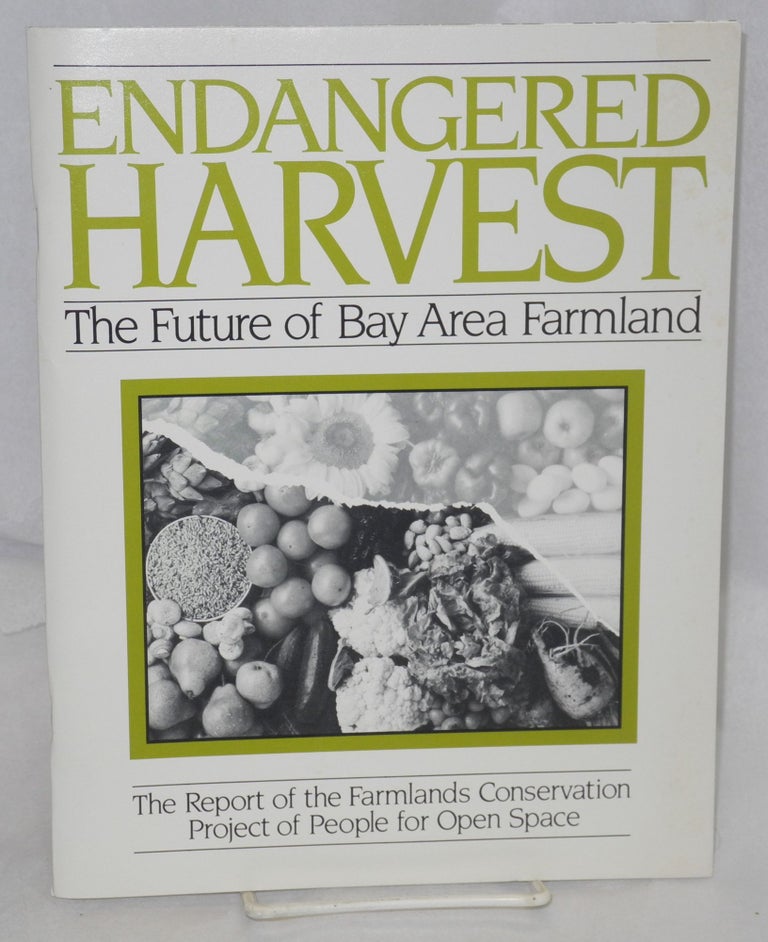 Cat.No: 144506 Endangered harvest: the future of Bay area farmland : the report of the Farmlands Conservation Project of People for Open Space. People for Open Space. Farmlands Conservation Project.