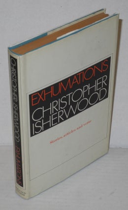 Cat.No: 14451 Exhumations; stories, articles, verses. Christopher Isherwood