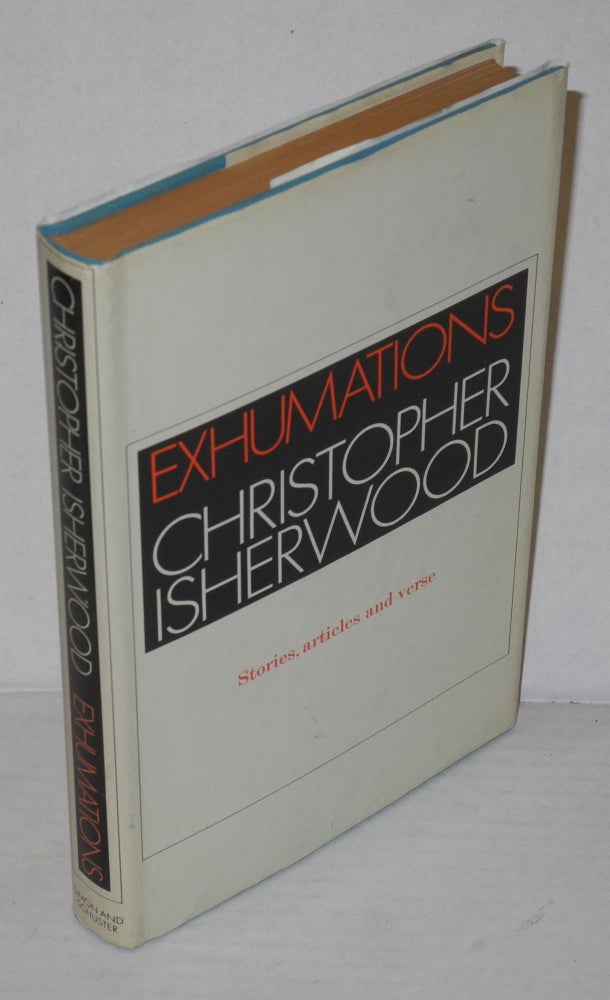 Cat.No: 14451 Exhumations; stories, articles, verses. Christopher Isherwood.