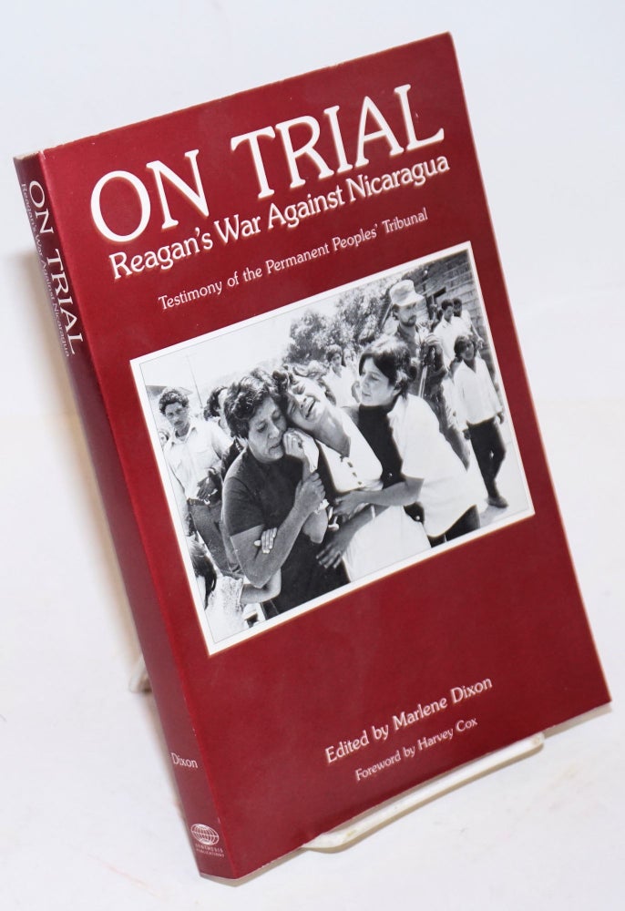 Cat.No: 144568 On trial: Reagan's war against Nicaragua. Testimony of the Permanent Peoples' Tribunal. Marlene Dixon, ed., Harvey Cox.
