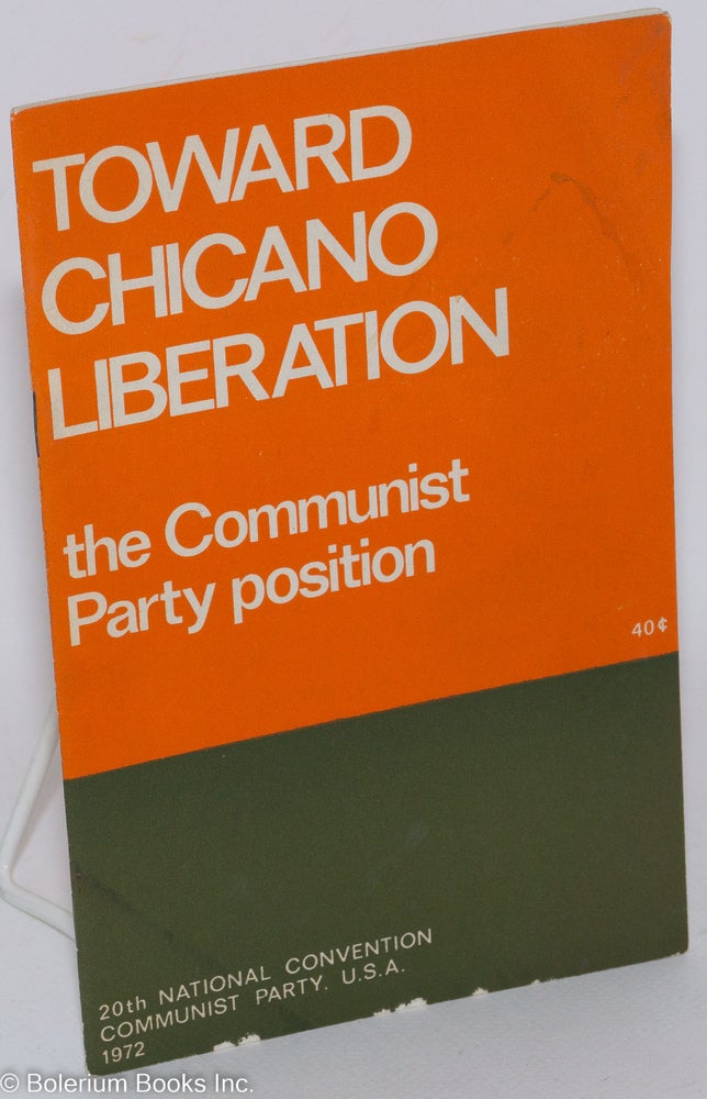 Cat.No: 14457 Toward Chicano Liberation; the Communist Party position. U. S. A. Communist Party.