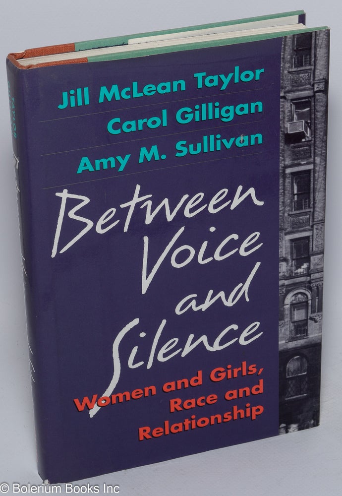Cat.No: 144582 Between voice and silence; women and girls, race and relationship. Jill McLean Taylor, Carol Giulligan, Amy M. Sullivan.