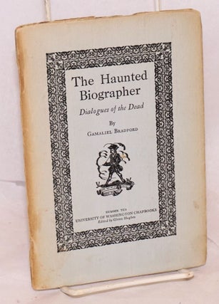 Cat.No: 144633 The haunted biographer; dialogues of the dead. Gamaliel Bradford