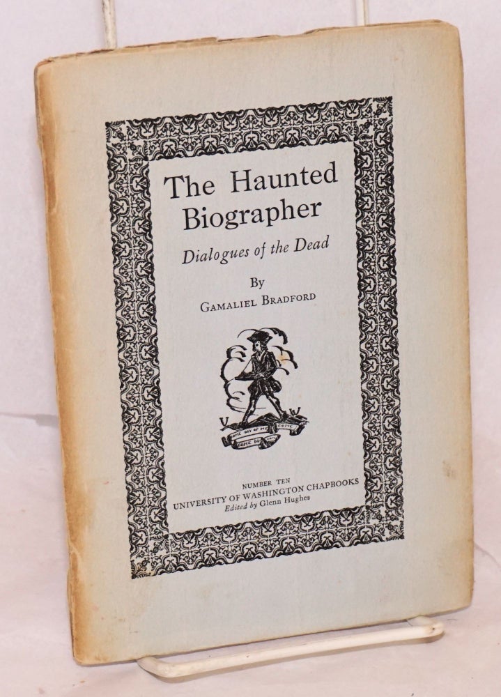 Cat.No: 144633 The haunted biographer; dialogues of the dead. Gamaliel Bradford.