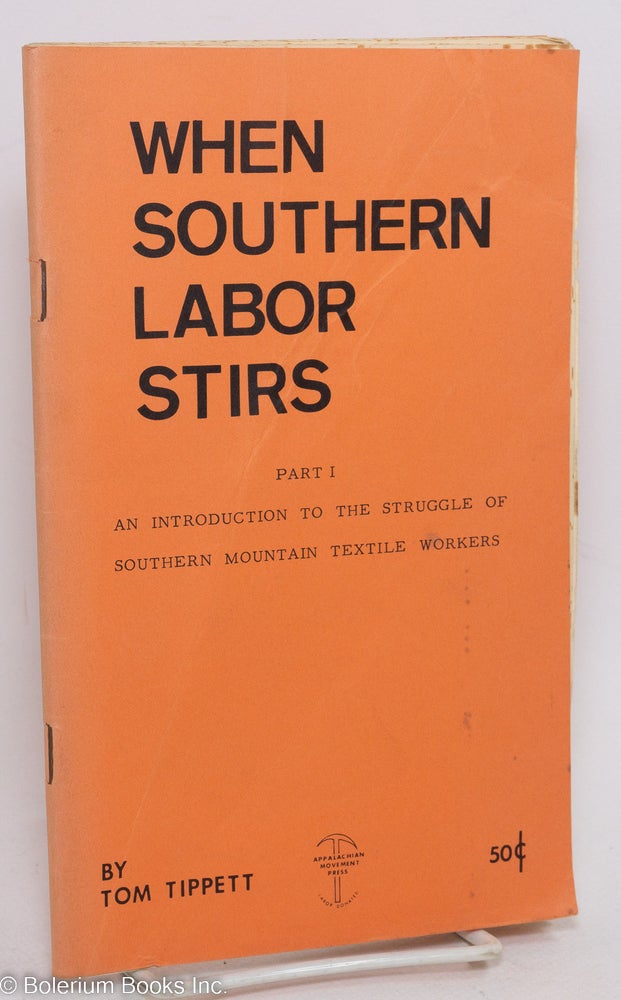 Cat.No: 144665 When southern labor stirs, Part 1. An introduction to the struggle of Southern mountain textile workers. Tom Tippett.