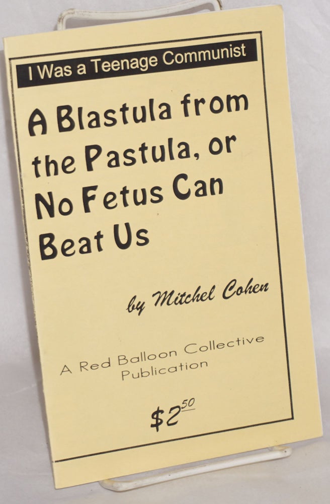 Cat.No: 144676 A blastula from the pastula, or No fetus can beat us. Mitchel Cohen.