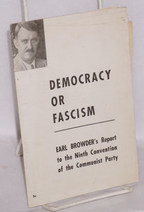 Cat.No: 144683 Democracy or fascism; Earl Browder's report to the Ninth Convention of the...