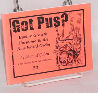 Cat.No: 144701 Got Pus? Bovine Growth Hormone and the New World Order. Mitchel Cohen