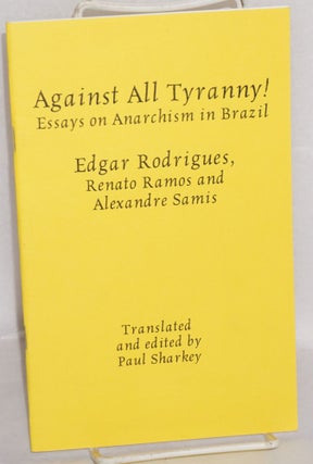 Cat.No: 144714 Against All Tyranny! Essays on Anarchism in Brazil. Edgar Rodrigues,...