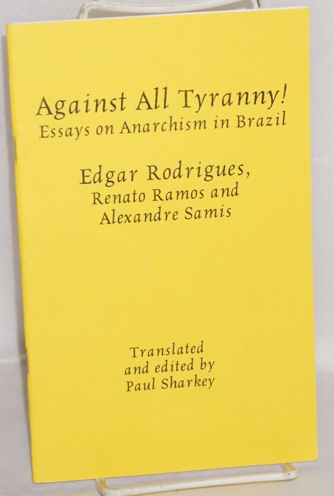 Cat.No: 144714 Against All Tyranny! Essays on Anarchism in Brazil. Edgar Rodrigues, Renato Ramos, Alexandre Samis.