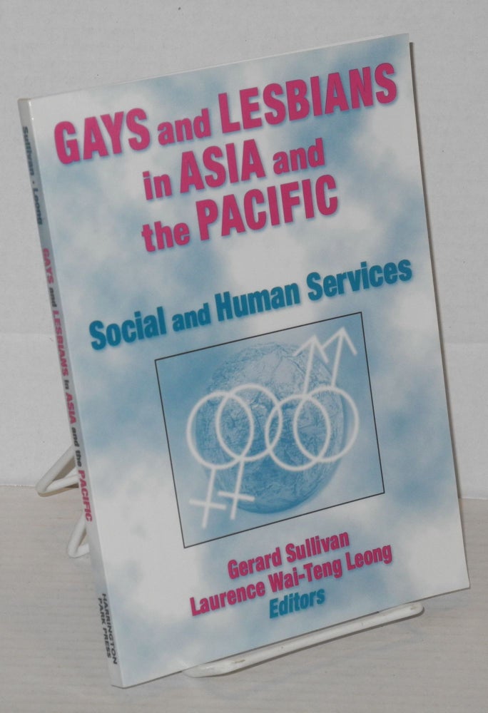 Cat.No: 144724 Gays and lesbians in Asia: and the Pacific; social and human services. Gerard Sullivan, Laurence Wai-Teng Leong.