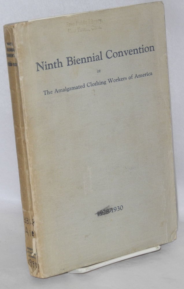 Cat.No: 14476 Report of the General Executive Board and Proceedings of the Ninth Biennial Convention of The Amalgamated Clothing Workers of America, May 12-17, 1930, Toronto, Canada. Amalgamated Clothing Workers of America.