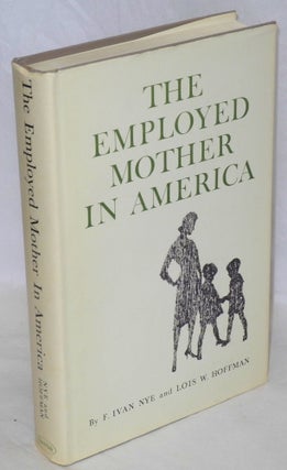 Cat.No: 14489 The employed mother in America. F. Ivan Nye, eds Lois Wladis Hoffman