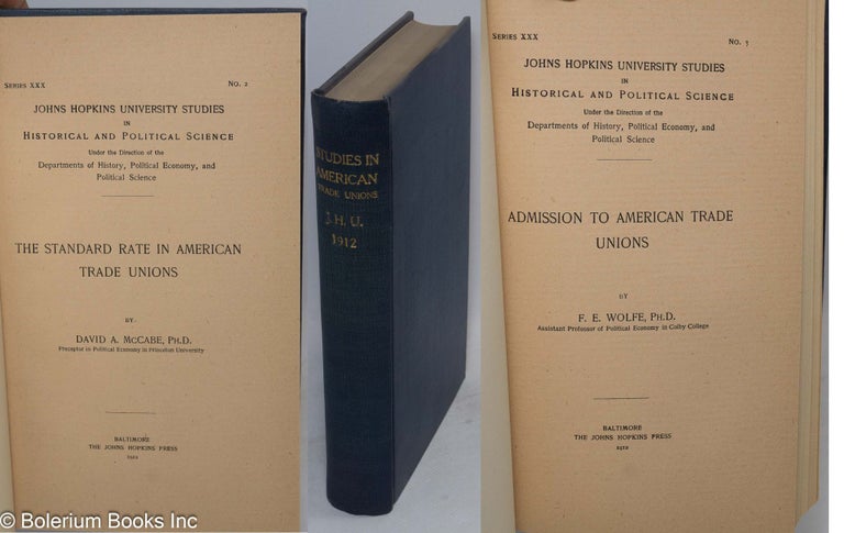 Cat.No: 144895 Admission to American trade unions [bound together with] David A. McCabe's "The standard rate in American trade unions" F. E. Wolfe.